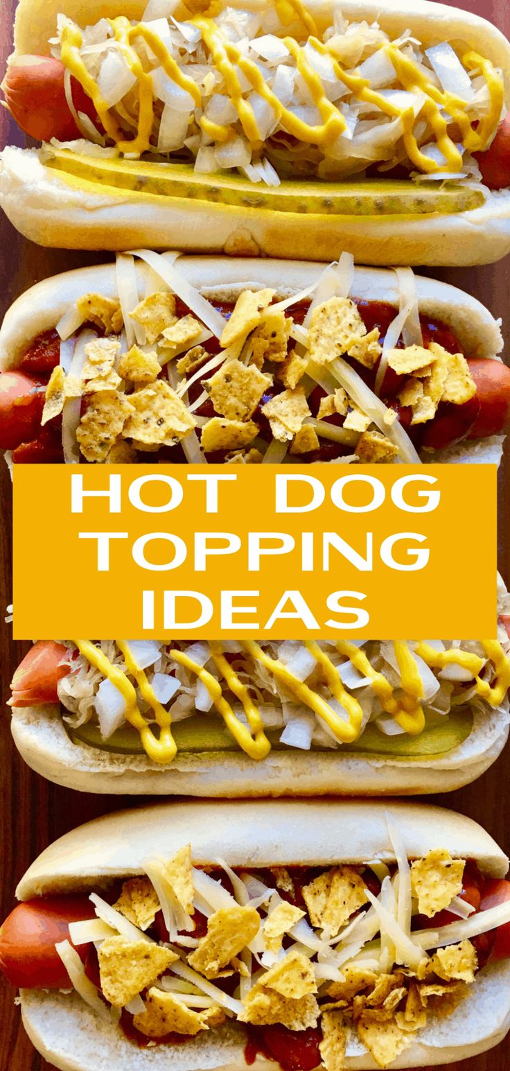 three hot dogs with toppings on them and the words hot dog topping ideas