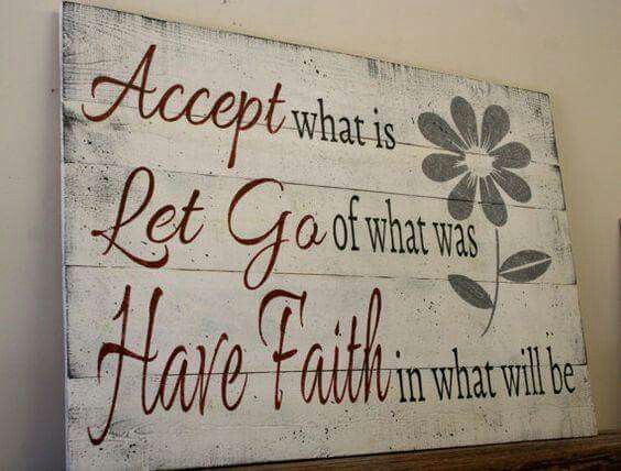 a wooden sign that says accept what is let go of what was have faith in what will be