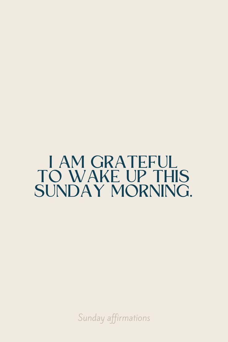 an image of the words i am grateful to wake up this sunday morning on a white background