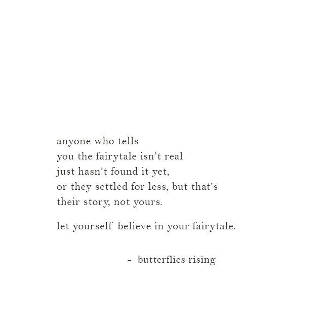 anyone who tells you the fairytale isn’t real just hasn’t found it yet, or they settled for less Fairytale Quotes, Rise Quotes, Made Up Words, Their Story, Wonderful Words, Some Words, Life Advice, Pretty Words, Pretty Quotes