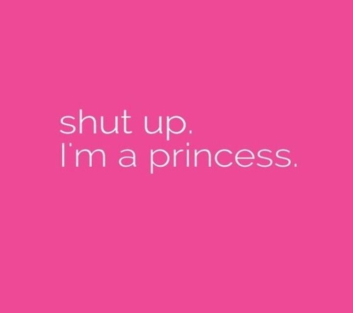 a pink background with the words shut up, i'm a princess