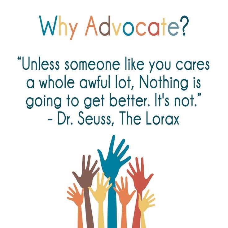 a poster with hands in the air and text that reads why advocacy? unless someone like you cares a whole awful lot nothing is going to get better, it's not dr seuss