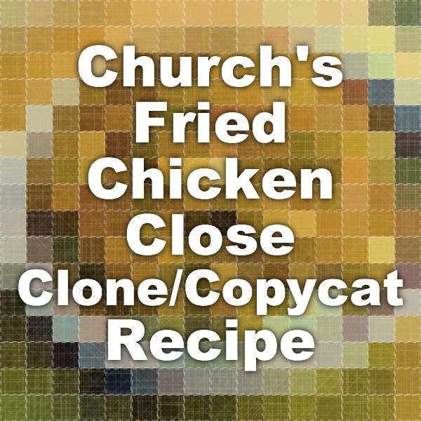 the words church's fried chicken close clone / copycat recipe are in white letters