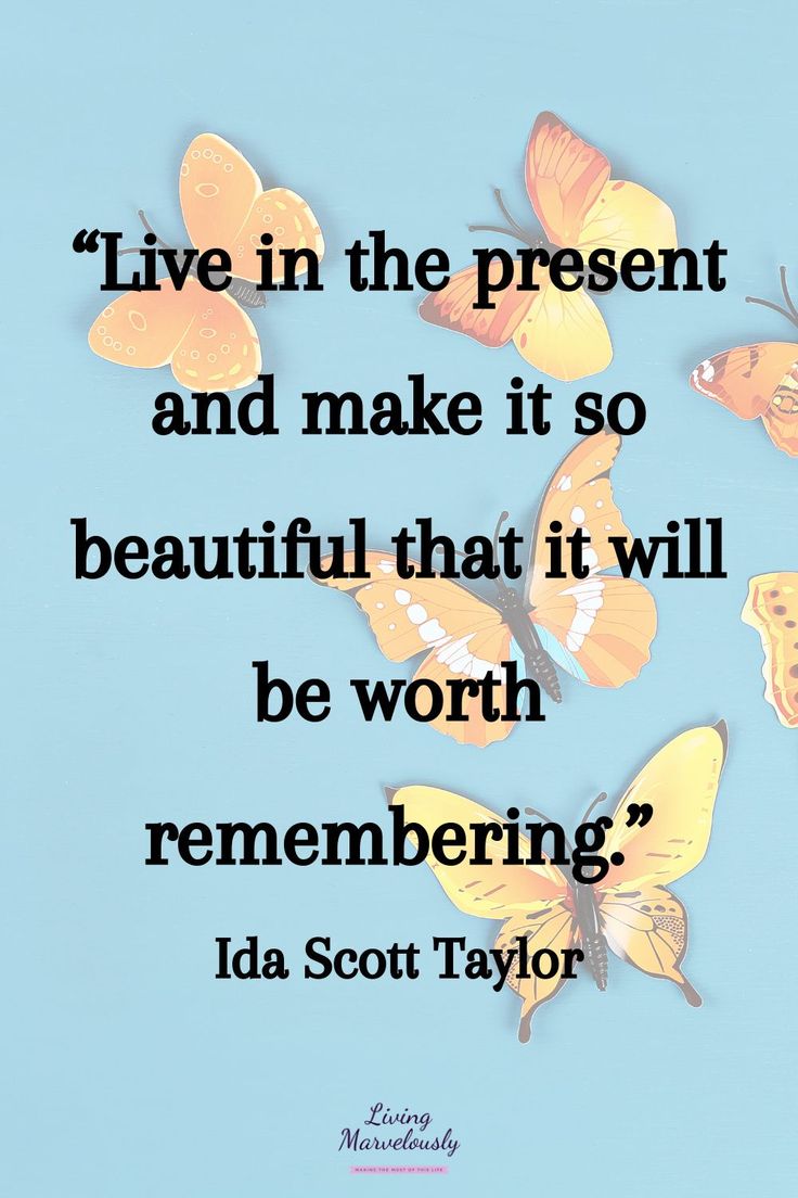 some butterflies flying in the air with a quote on it that says live in the present and make it so beautiful that it will be worth