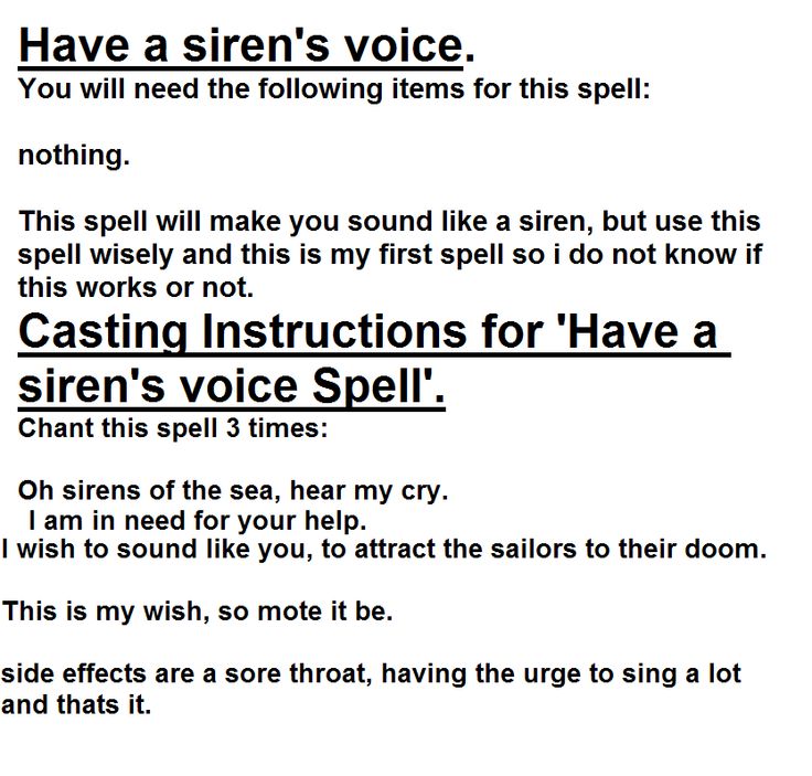 Have a siren's voice spell. if you want to do any other spells look up on http://www.spellsofmagic.com/spells/love_spells/enchanting_spells/15132/page.html Witchcraft Spells To Get What You Want, Spell For Answers, Spell To Stop Dreaming Of Someone, Spoken Spells Witchcraft, Body Spells Witchcraft, Verbal Spells Witchcraft, Spell For Good Dreams, Spell To Get Someones Attention, Good Singing Voice Spell