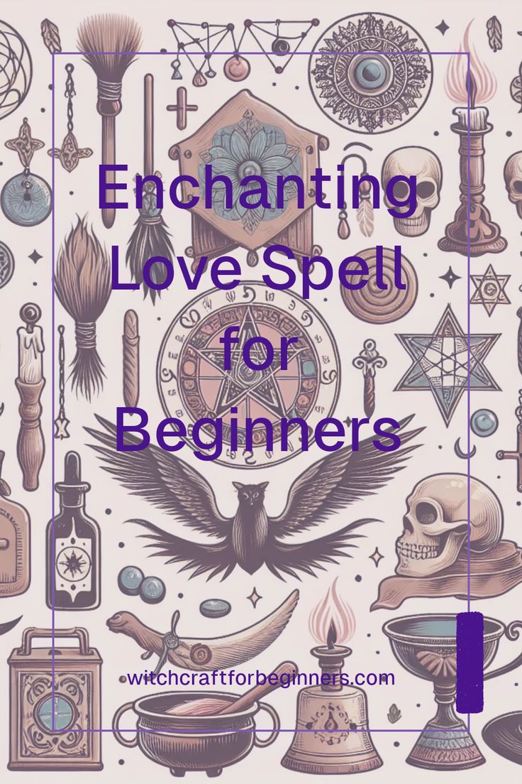 an image with the words enchanting love spell for beginners written in purple