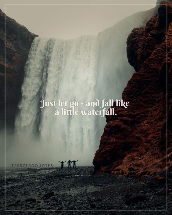 two people standing in front of a waterfall with the words just let go and fall like a little waterfall