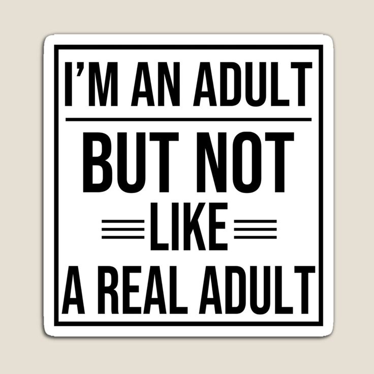 a sign that says i'm an adult but not like a real adult on it