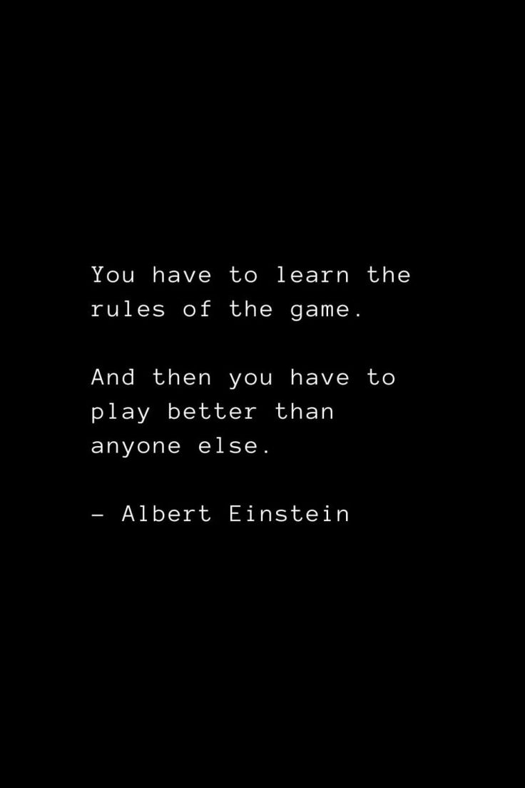 a black and white photo with the words you have to learn the rules of the game and then you have to play better than anyone else