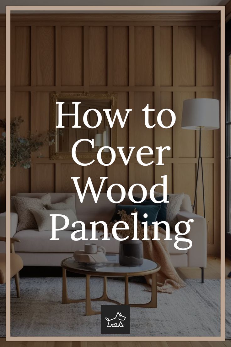 the words how to cover wood paneling are in front of a living room scene