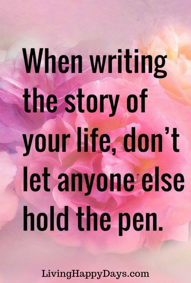 a pink flower with the quote when writing the story of your life, don't let anyone else hold the pen