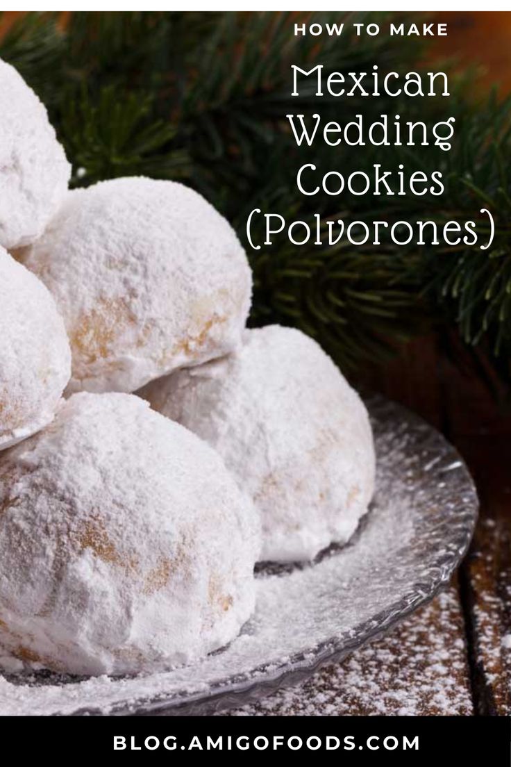 mexican wedding cookies with powdered sugar on top and pine branches in the background text reads, how to make mexican wedding cookies poloorones