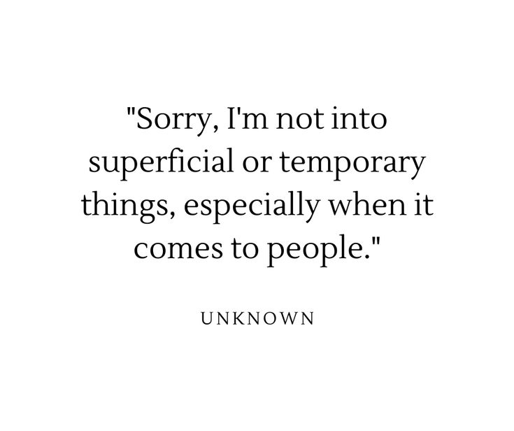 a quote that says sorry i'm not into superficial or temporary things, especially when it comes to people