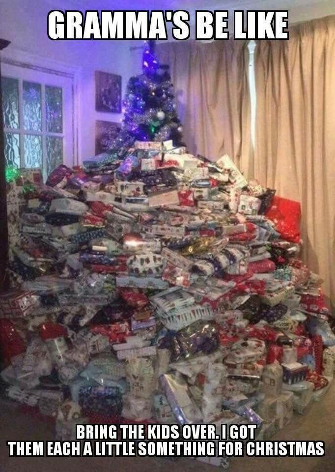 a pile of wrapped presents in front of a christmas tree that says, gramma's be like bring the kids over i got them each little something for christmas