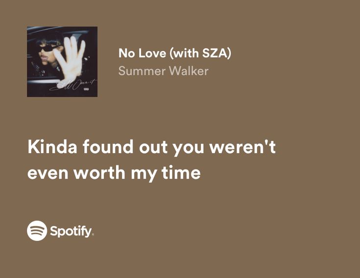 an ad for spotify with the words kinda found out you weren't even worth my time