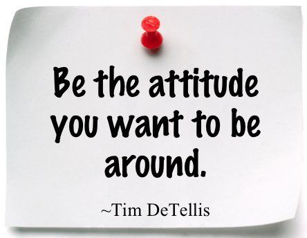 a piece of paper with a quote on it that says be the attitude you want to be around