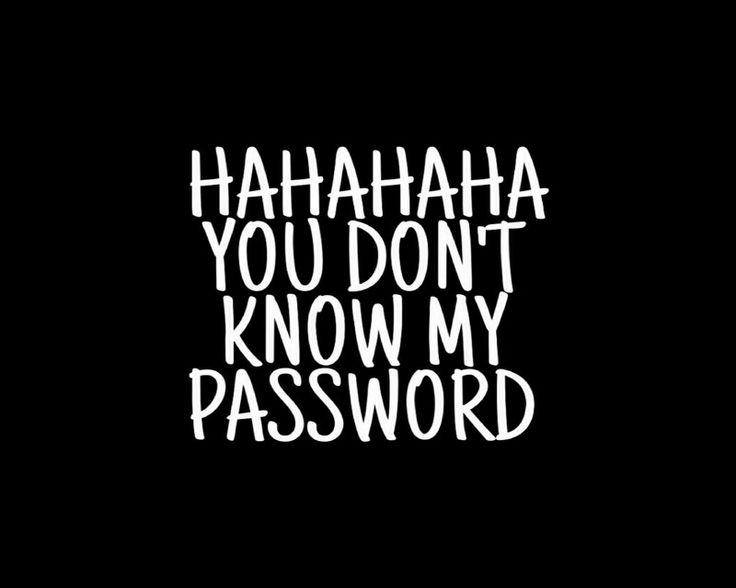 the words hahaha you don't know my password are white on black