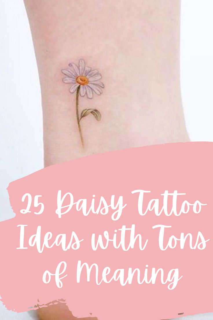 a daisy tattoo on the ankle with text overlay that reads, 25 daisy tattoo ideas with tons of meaning