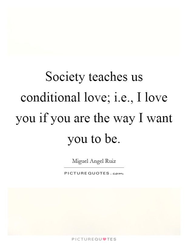 the quote society teaches us conditioning love i love you if you are they way i want you