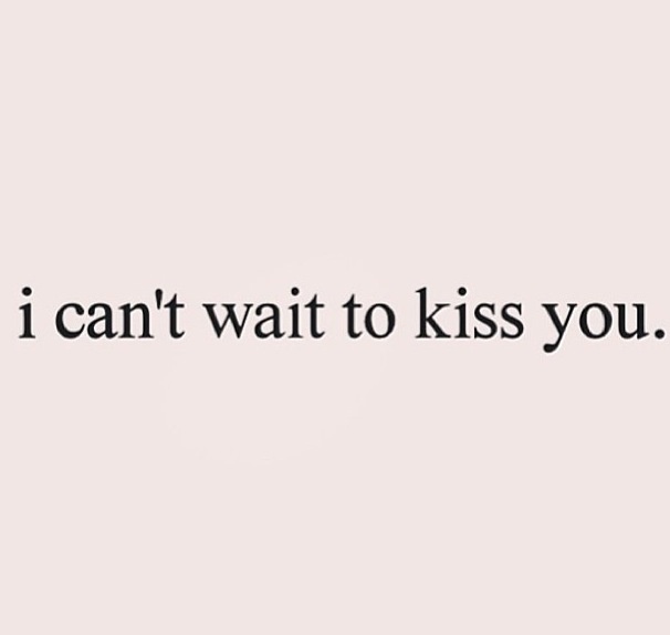 the words i can't wait to kiss you written in black on a white background