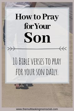 a person walking with the text how to pray for your son 10 bible verses to pray for your son daily