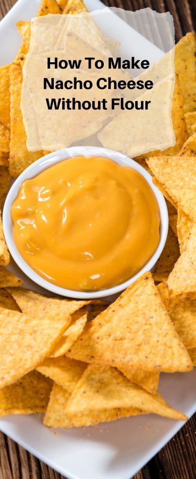 homemade nacho cheese with tortilla chips on a white plate and text overlay reads how to make nacho cheese without flour flour