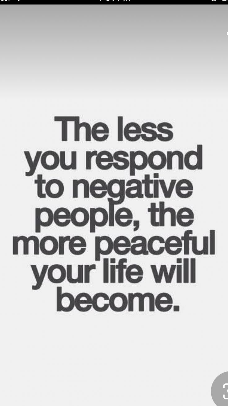 a quote that reads the less you respond to negative people, the more peaceful your life will