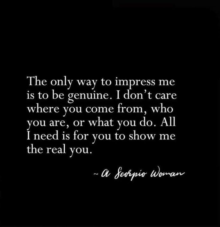 the only way to impress me is to be genuine don't care where you come from, who you are, or what you do all i need is for you to show me