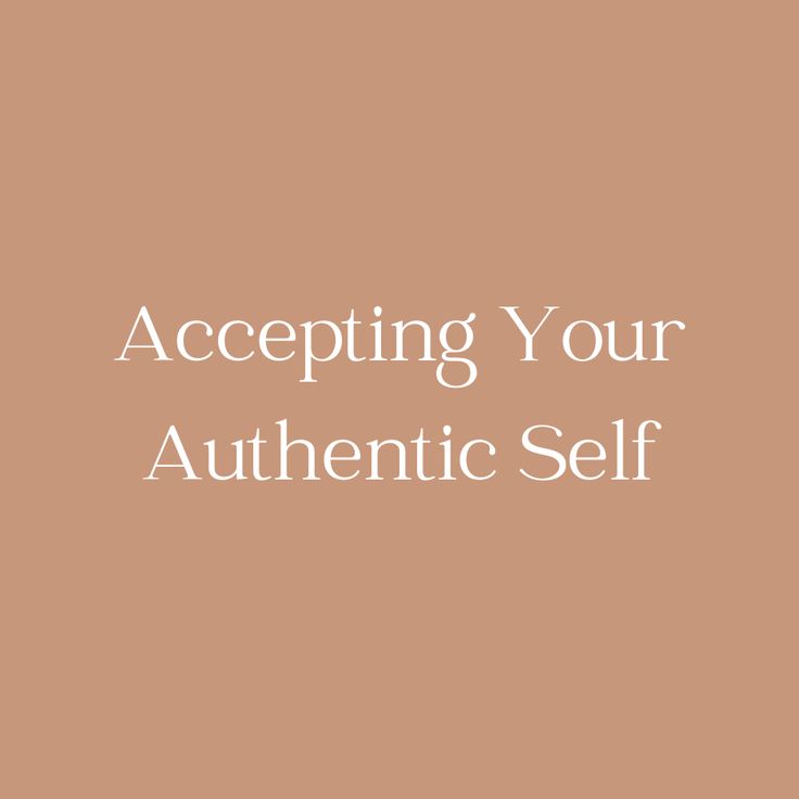 the words accepting your authentic self are in white letters on a tan background with an image of