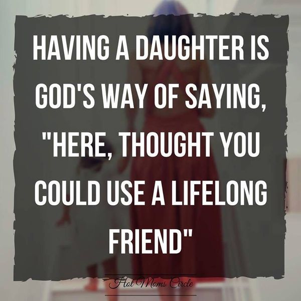 a woman standing in front of a mirror with the words having a daughter is god's way of saying, here, thought you could use a life long friend