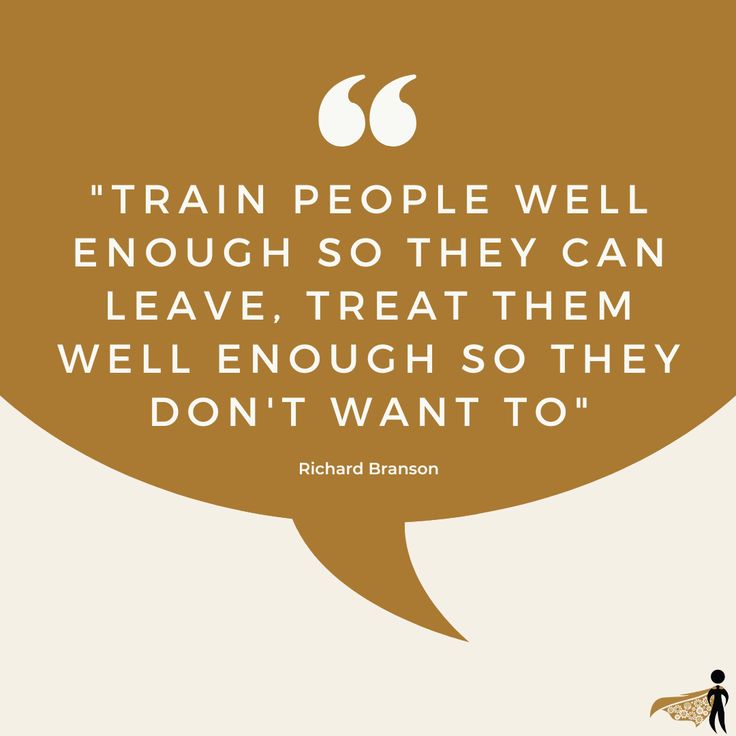 a quote on train people well enough so they can leave, treat them well enough so they don't want to