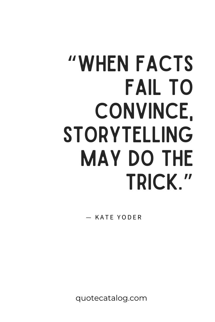 a quote from kate yoder that reads, when fact's fail to convene story telling may do the trick