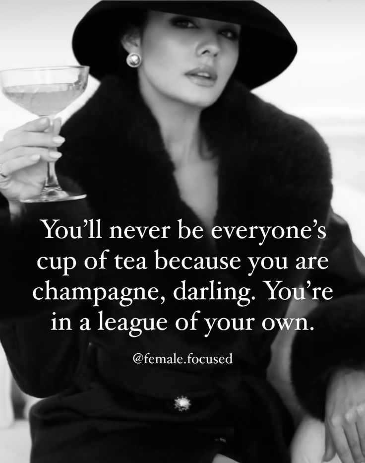 a woman wearing a black hat and holding a wine glass in her hand with the quote you'll never be everyone's cup of tea because you are champagne, daring