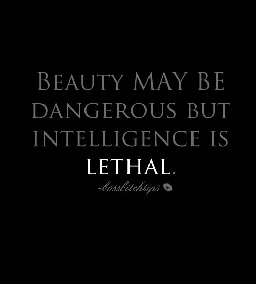 a black and white photo with the words, beauty may be dangerous but intelilince is