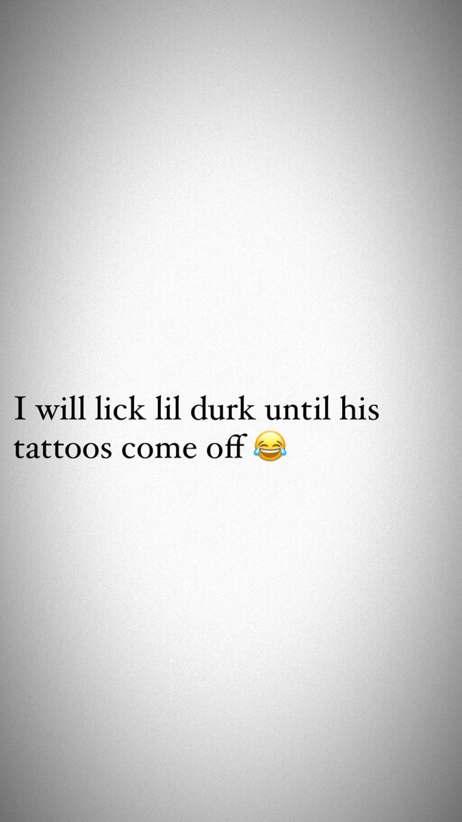 a white wall with a quote on it that says, i will lick lil duk until his tattoos come off