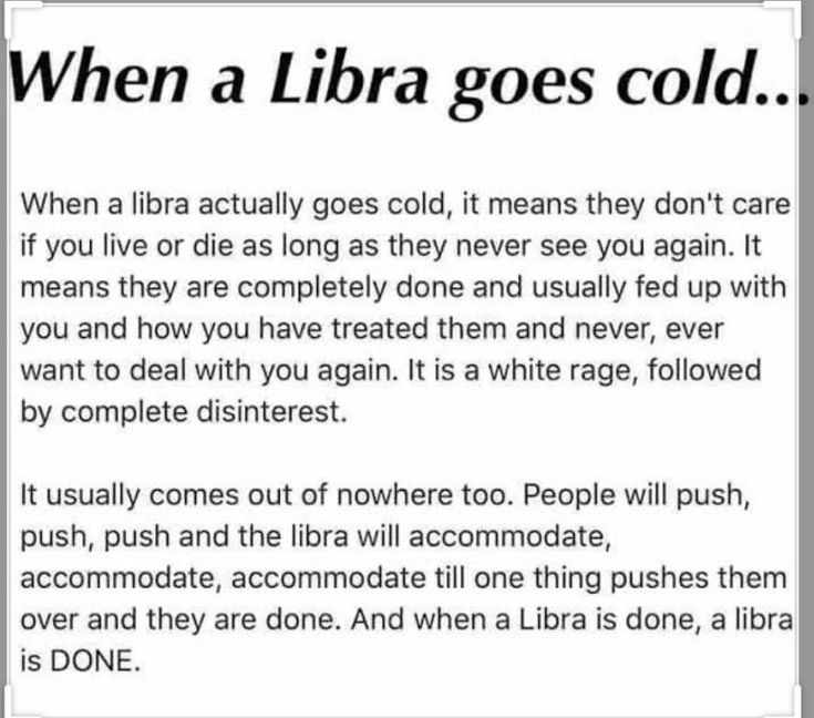 an article with the words when a libra goes cold, it means they don't care if you live or die as long as they never see you again