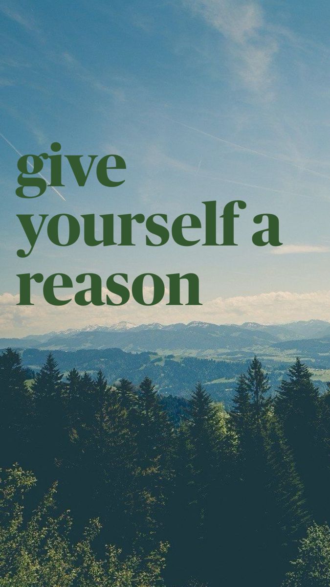 the words give yourself a reason are in green on a blue sky background with trees