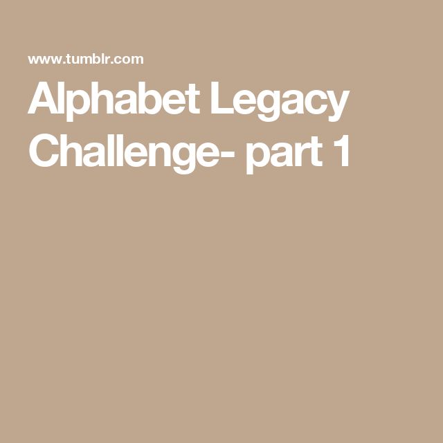 the words alphabet legacy challenge part 1 are in white letters on a tan background