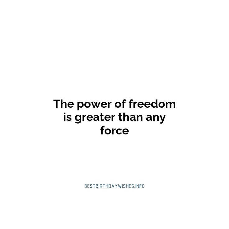 the power of freedom is greater than any force quote by best birthday wishes in english