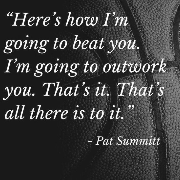 a black and white photo with a quote from pat summitt that says here's how i'm going to beat you