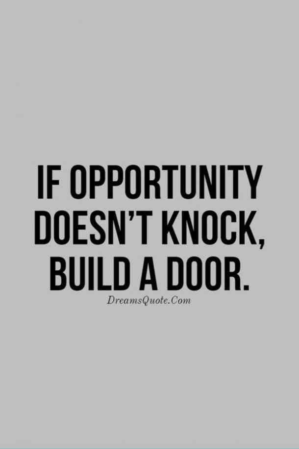 a quote that reads if opportunity doesn't knock, build a door with the words above it