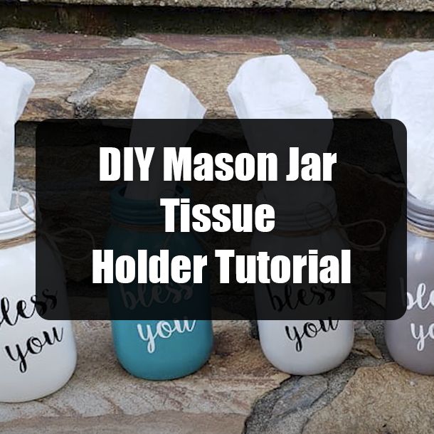 mason jar tissue holder with the words diy mason jar tissue holder on it and four jars lined up next to each other