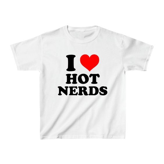 Fast delivery great product! I Love Hot Nerds, Unhinged Tshirts, Hot Nerds, I Love Nerds, Outfits Dr, Nerd Baby, Fun Tshirt, Funny Baby Tees, 2020 Outfits