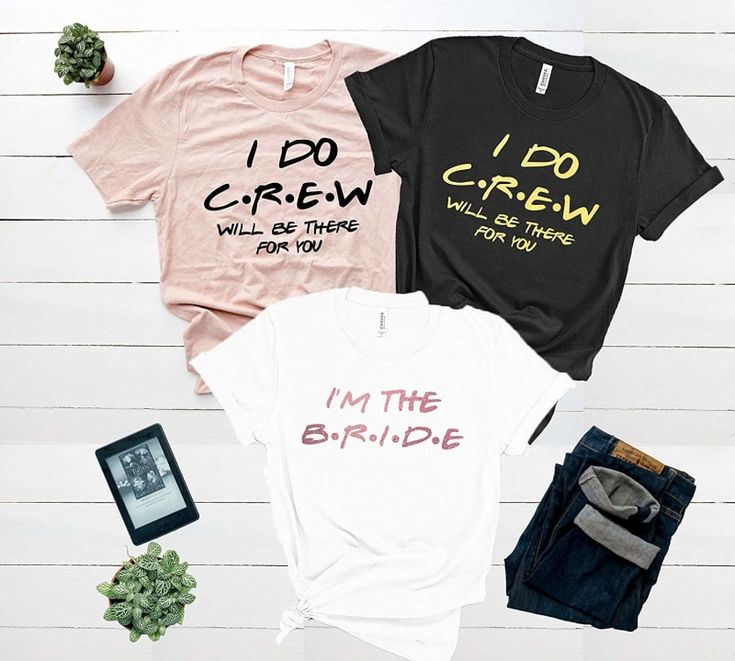 three t - shirts that say i'm the bride, i do crew, will be there for you