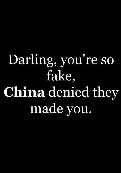 a black and white photo with the words daring, you're so fake, china deied they made you