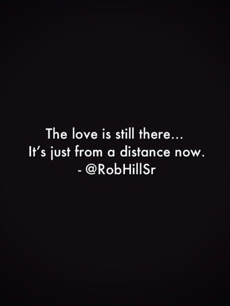 the love is still there it's just from a distance now @ robhilser