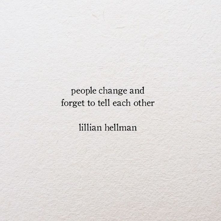 a quote on people change and forget to tell each other by lilian hellman