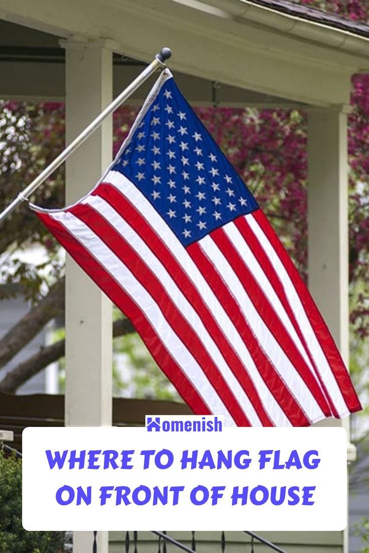 an american flag with the words, where to hang flag on front of house