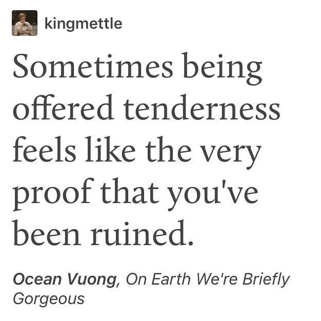 an image of someones being offered tenderness feels like the very proof that you've been ruined