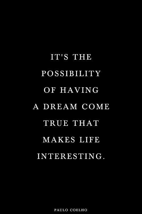 a quote that says it's the possibilities of having a dream come true that makes life interesting